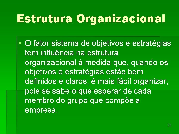 Estrutura Organizacional § O fator sistema de objetivos e estratégias tem influência na estrutura