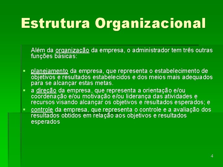 Estrutura Organizacional Além da organização da empresa, o administrador tem três outras funções básicas: