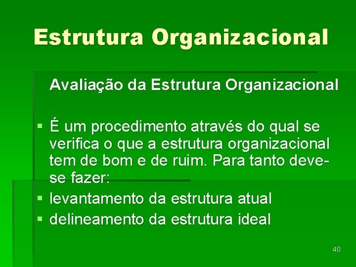 Estrutura Organizacional Avaliação da Estrutura Organizacional § É um procedimento através do qual se