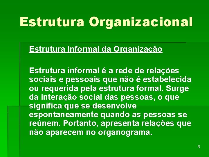 Estrutura Organizacional Estrutura Informal da Organização Estrutura informal é a rede de relações sociais