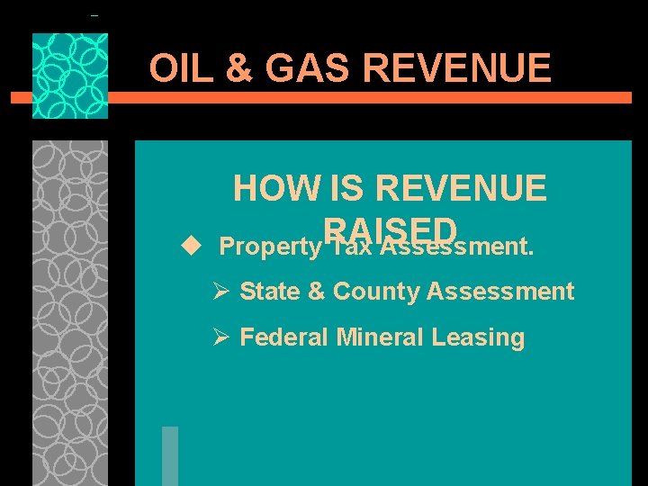 OIL & GAS REVENUE u HOW IS REVENUE Property. RAISED Tax Assessment. Ø State