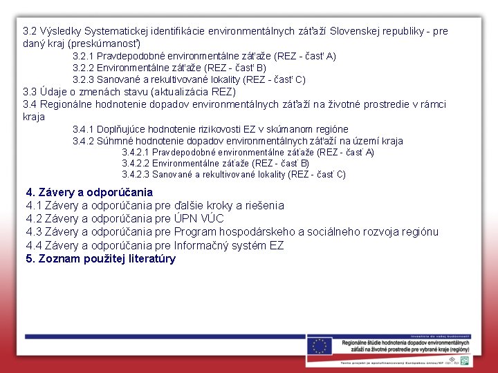 3. 2 Výsledky Systematickej identifikácie environmentálnych záťaží Slovenskej republiky - pre daný kraj (preskúmanosť)