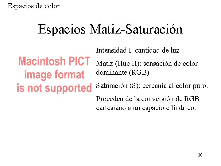 Espacios de color Espacios Matiz-Saturación Intensidad I: cantidad de luz Matiz (Hue H): sensación