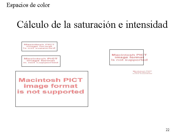 Espacios de color Cálculo de la saturación e intensidad 22 