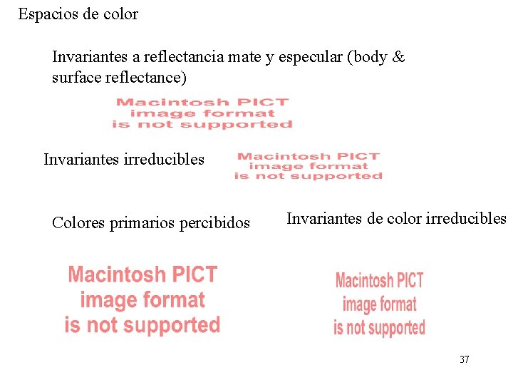 Espacios de color Invariantes a reflectancia mate y especular (body & surface reflectance) Invariantes