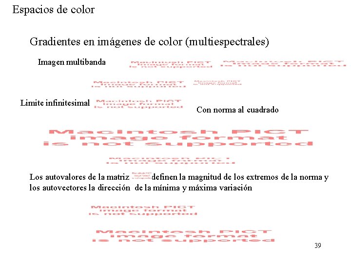 Espacios de color Gradientes en imágenes de color (multiespectrales) Imagen multibanda Limite infinitesimal Con