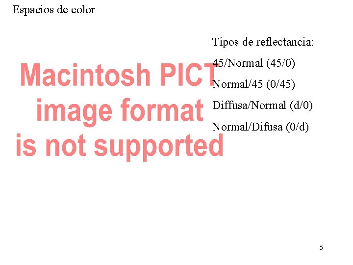 Espacios de color Tipos de reflectancia: 45/Normal (45/0) Normal/45 (0/45) Diffusa/Normal (d/0) Normal/Difusa (0/d)
