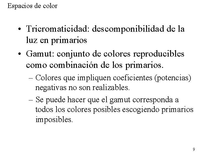 Espacios de color • Tricromaticidad: descomponibilidad de la luz en primarios • Gamut: conjunto