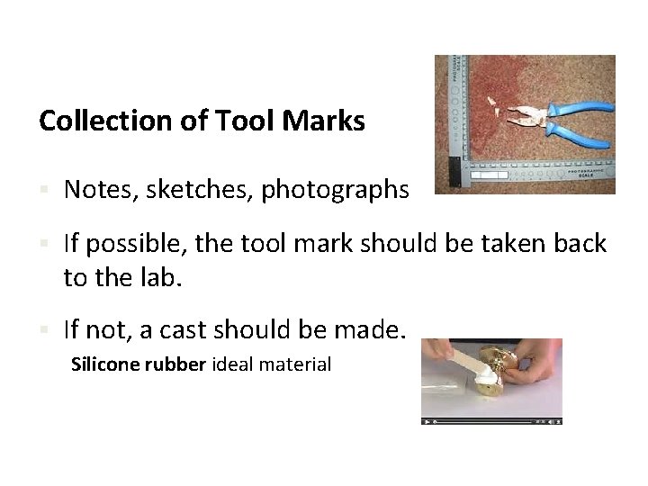 Collection of Tool Marks § Notes, sketches, photographs § If possible, the tool mark