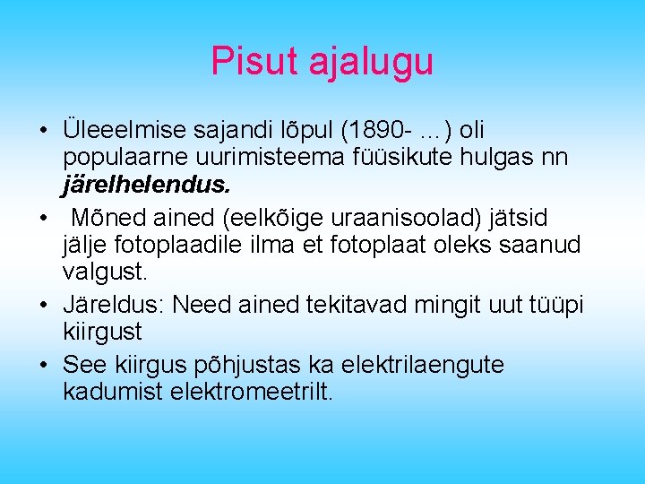 Pisut ajalugu • Üleeelmise sajandi lõpul (1890 - …) oli populaarne uurimisteema füüsikute hulgas