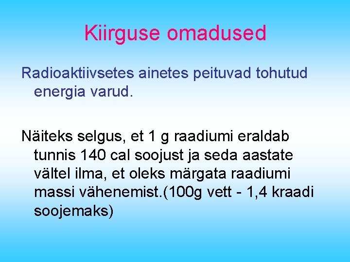 Kiirguse omadused Radioaktiivsetes ainetes peituvad tohutud energia varud. Näiteks selgus, et 1 g raadiumi