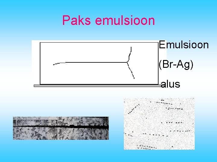 Paks emulsioon Emulsioon (Br-Ag) alus 