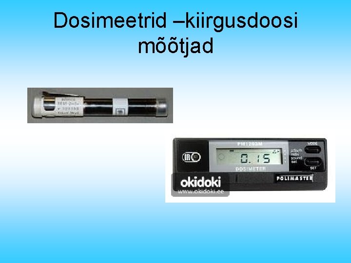 Dosimeetrid –kiirgusdoosi mõõtjad 