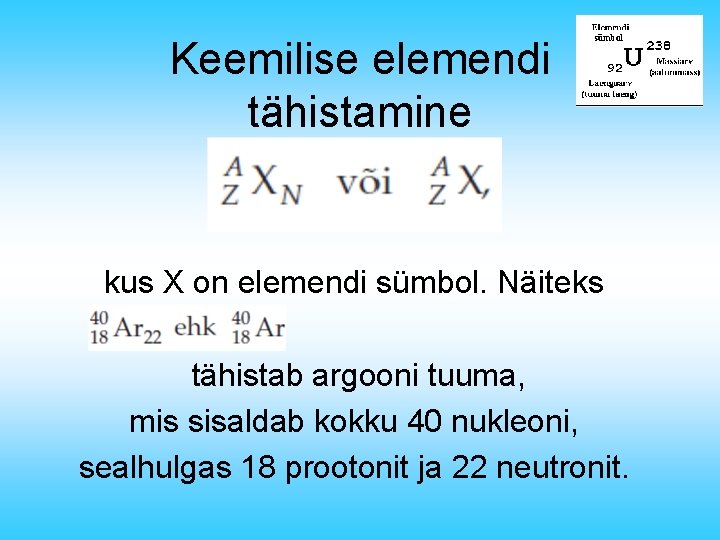 Keemilise elemendi tähistamine kus X on elemendi sümbol. Näiteks tähistab argooni tuuma, mis sisaldab