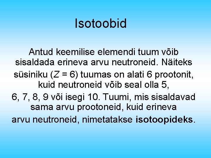 Isotoobid Antud keemilise elemendi tuum võib sisaldada erineva arvu neutroneid. Näiteks süsiniku (Z =