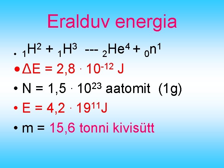 Eralduv energia • 1 2 H + 1 3 H --- 4 He +