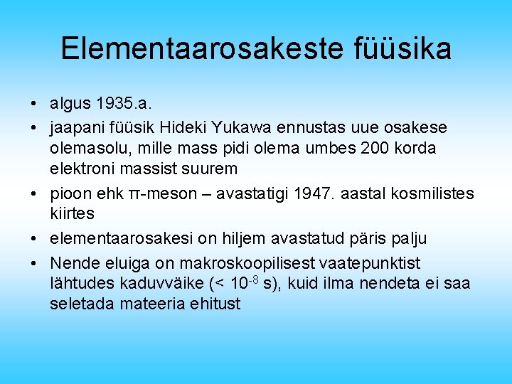 Elementaarosakeste füüsika • algus 1935. a. • jaapani füüsik Hideki Yukawa ennustas uue osakese