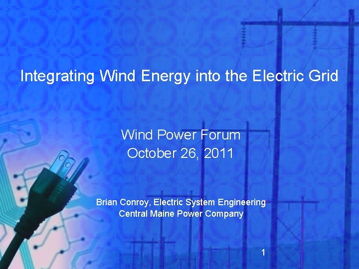 Integrating Wind Energy into the Electric Grid Wind Power Forum October 26, 2011 Brian