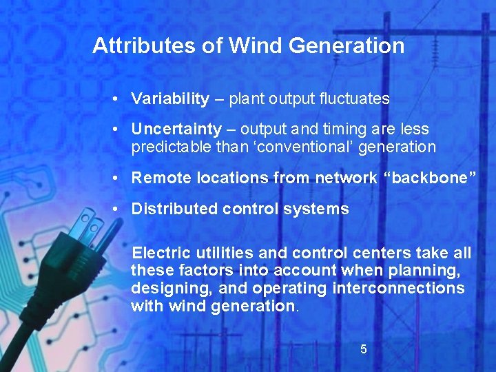 Attributes of Wind Generation • Variability – plant output fluctuates • Uncertainty – output