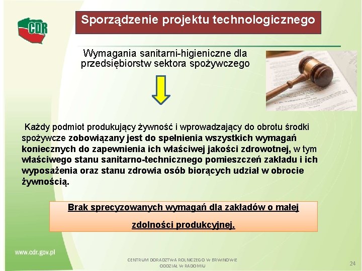 Sporządzenie projektu technologicznego Wymagania sanitarni-higieniczne dla przedsiębiorstw sektora spożywczego Każdy podmiot produkujący żywność i