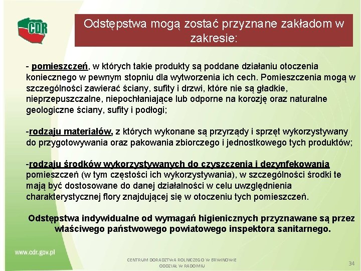 Odstępstwa mogą zostać przyznane zakładom w zakresie: - pomieszczeń, w których takie produkty są