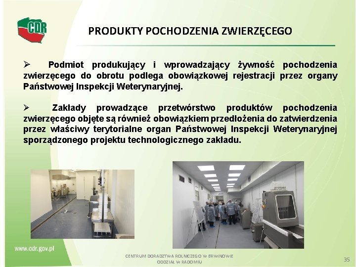 PRODUKTY POCHODZENIA ZWIERZĘCEGO Podmiot produkujący i wprowadzający żywność pochodzenia zwierzęcego do obrotu podlega obowiązkowej