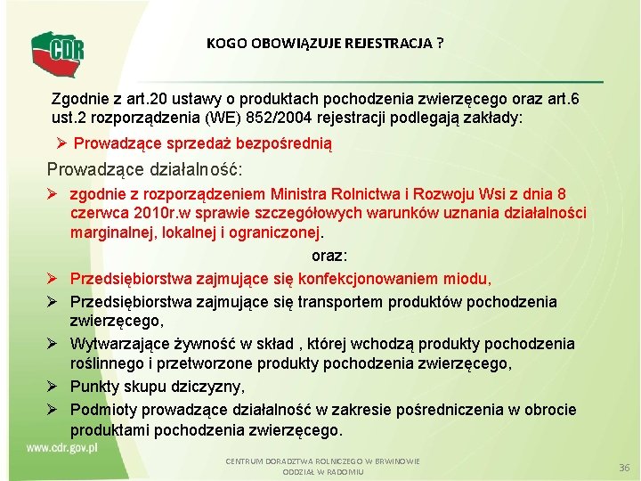 KOGO OBOWIĄZUJE REJESTRACJA ? Zgodnie z art. 20 ustawy o produktach pochodzenia zwierzęcego oraz