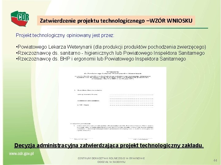 Zatwierdzenie projektu technologicznego –WZÓR WNIOSKU Projekt technologiczny opiniowany jest przez: • Powiatowego Lekarza Weterynarii