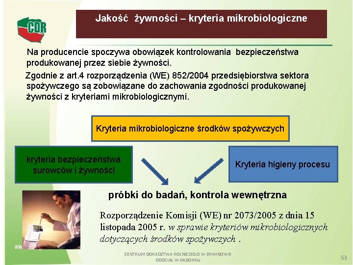 Jakość żywności – kryteria mikrobiologiczne Na producencie spoczywa obowiązek kontrolowania bezpieczeństwa produkowanej przez siebie