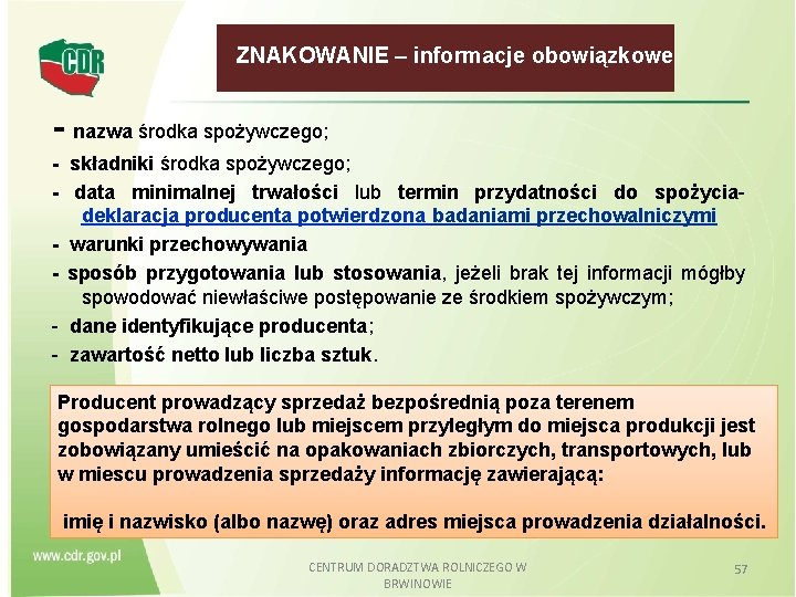  ZNAKOWANIE – informacje obowiązkowe - nazwa środka spożywczego; - składniki środka spożywczego; -