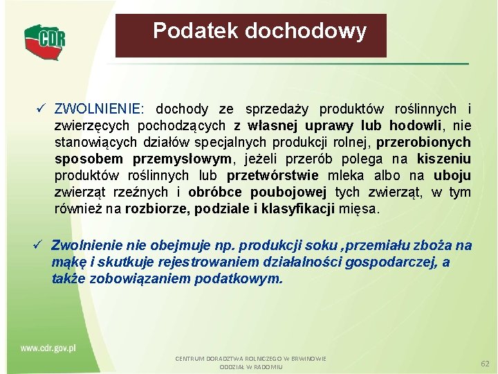  Podatek dochodowy ZWOLNIENIE: dochody ze sprzedaży produktów roślinnych i zwierzęcych pochodzących z własnej