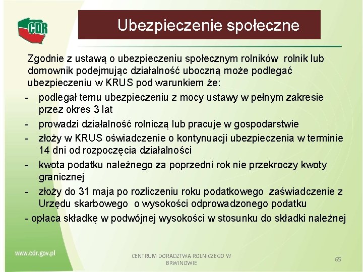  Ubezpieczenie społeczne Zgodnie z ustawą o ubezpieczeniu społecznym rolników rolnik lub domownik podejmując