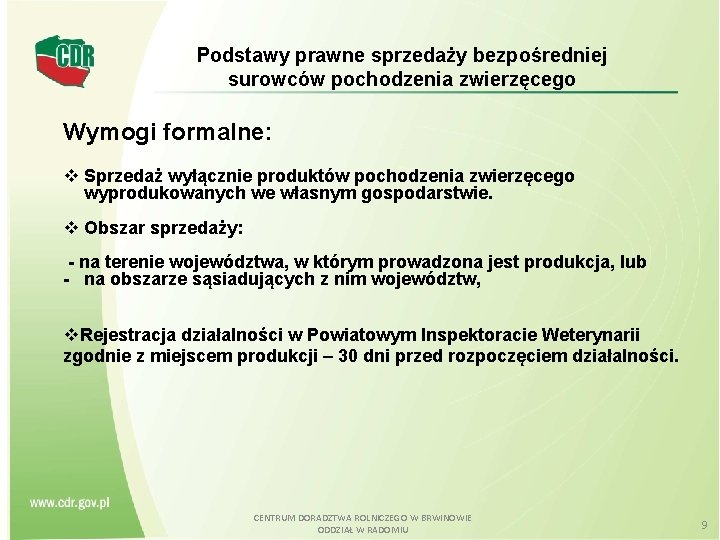 Podstawy prawne sprzedaży bezpośredniej surowców pochodzenia zwierzęcego Wymogi formalne: v Sprzedaż wyłącznie produktów pochodzenia