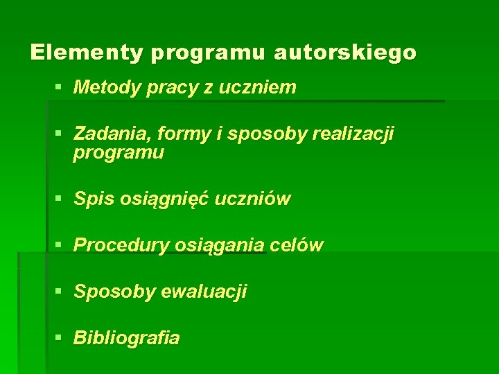 Elementy programu autorskiego § Metody pracy z uczniem § Zadania, formy i sposoby realizacji