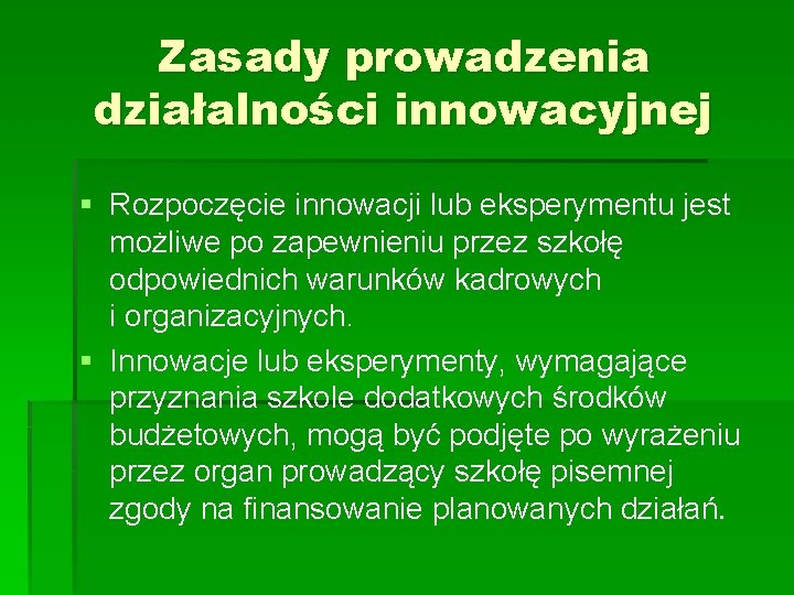 Zasady prowadzenia działalności innowacyjnej § Rozpoczęcie innowacji lub eksperymentu jest możliwe po zapewnieniu przez