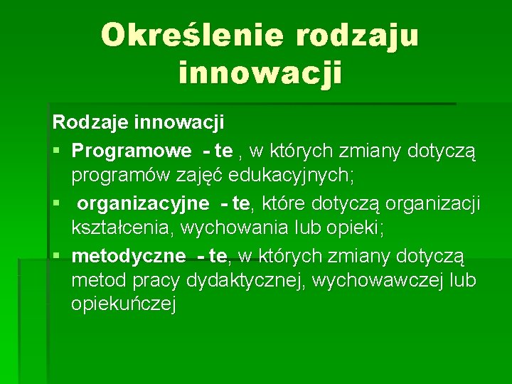 Określenie rodzaju innowacji Rodzaje innowacji § Programowe - te , w których zmiany dotyczą