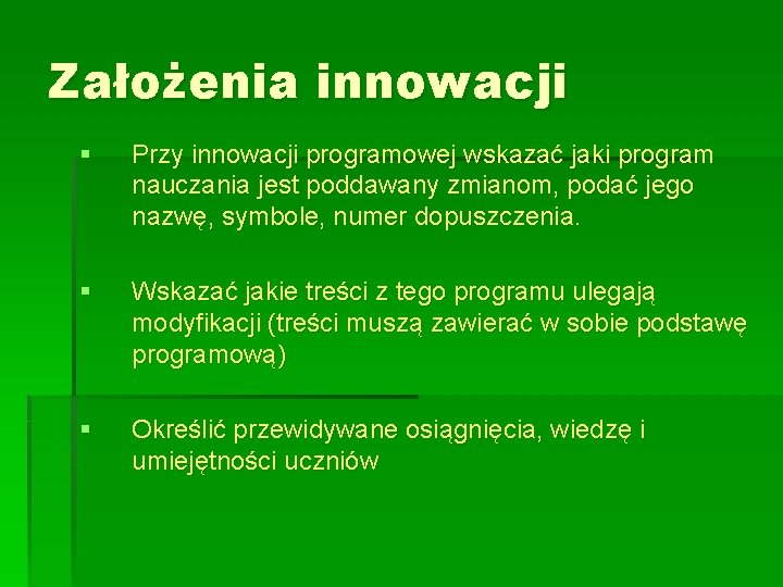 Założenia innowacji § Przy innowacji programowej wskazać jaki program nauczania jest poddawany zmianom, podać