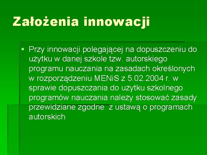 Założenia innowacji § Przy innowacji polegającej na dopuszczeniu do użytku w danej szkole tzw.