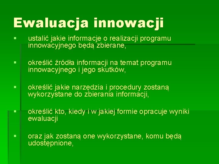 Ewaluacja innowacji § ustalić jakie informacje o realizacji programu innowacyjnego będą zbierane, § określić Ewaluacja innowacji § ustalić jakie informacje o realizacji programu innowacyjnego będą zbierane, § określić