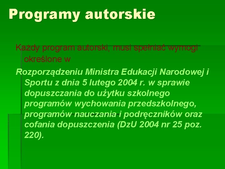 Programy autorskie Każdy program autorski, musi spełniać wymogi określone w Rozporządzeniu Ministra Edukacji Narodowej