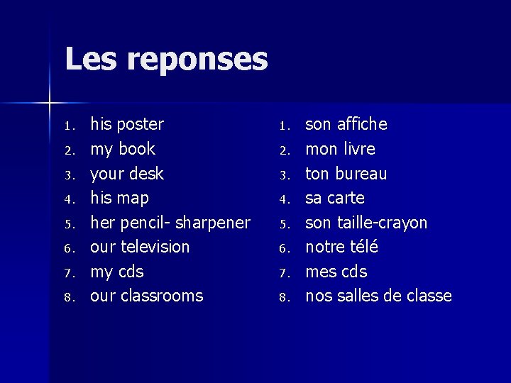 Les reponses 1. 2. 3. 4. 5. 6. 7. 8. his poster my book