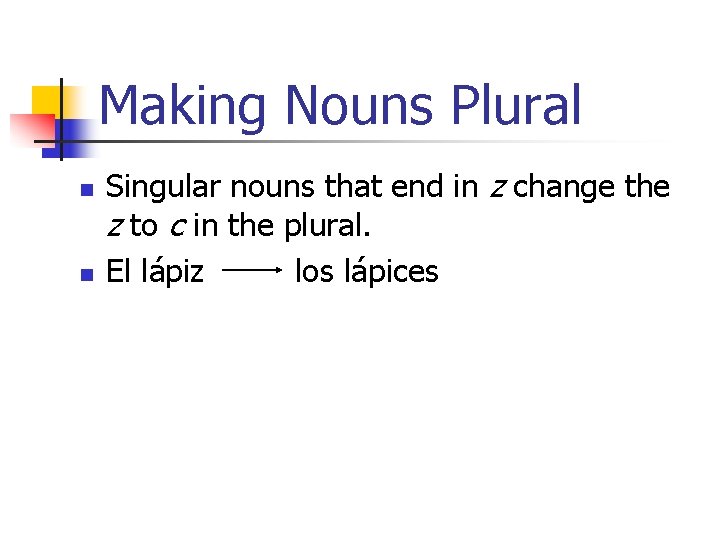 Making Nouns Plural n n Singular nouns that end in z change the z