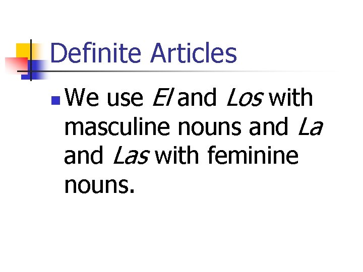 Definite Articles n We use El and Los with masculine nouns and Las with