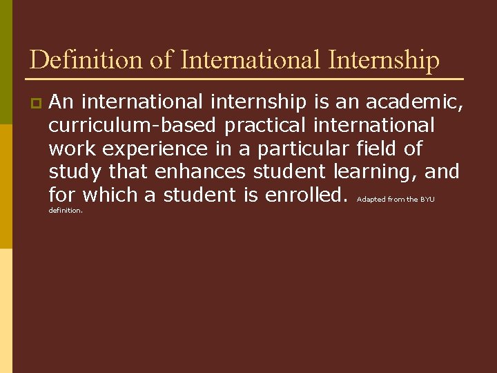 Definition of International Internship p An international internship is an academic, curriculum-based practical international