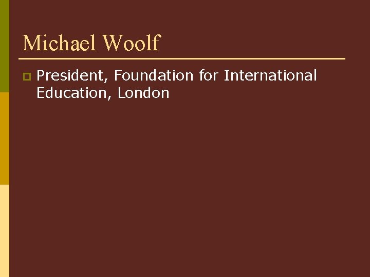 Michael Woolf p President, Foundation for International Education, London 