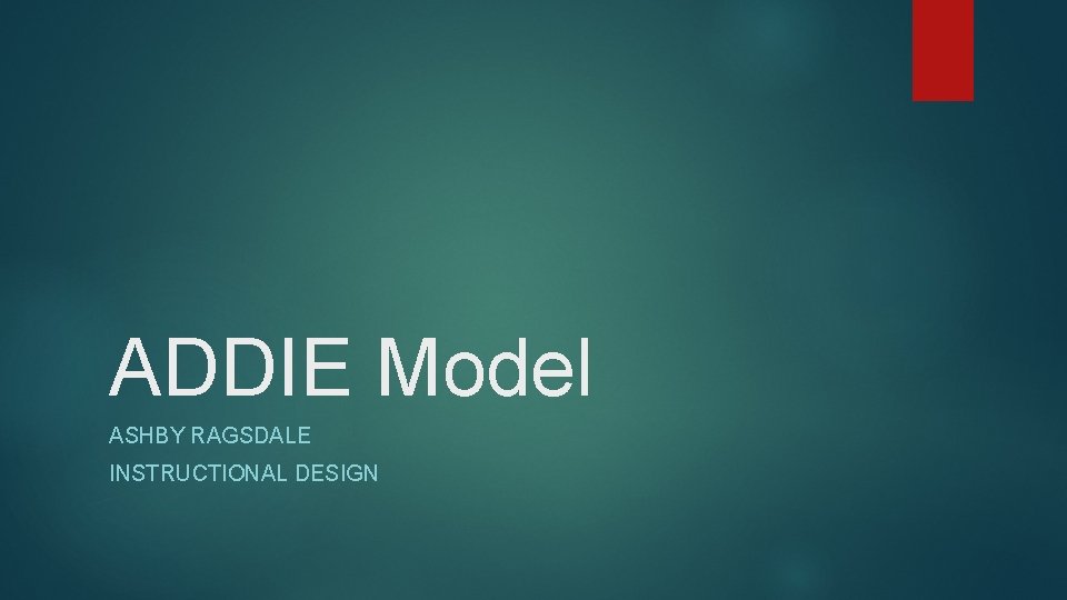 ADDIE Model ASHBY RAGSDALE INSTRUCTIONAL DESIGN 