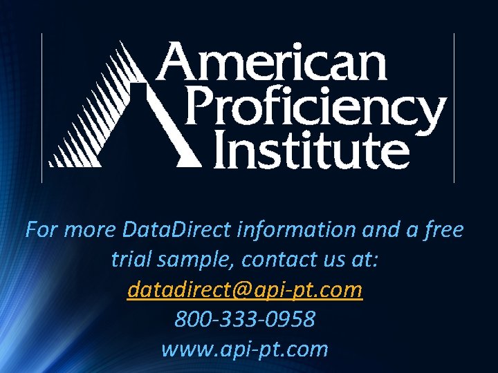 For more Data. Direct information and a free trial sample, contact us at: datadirect@api-pt.