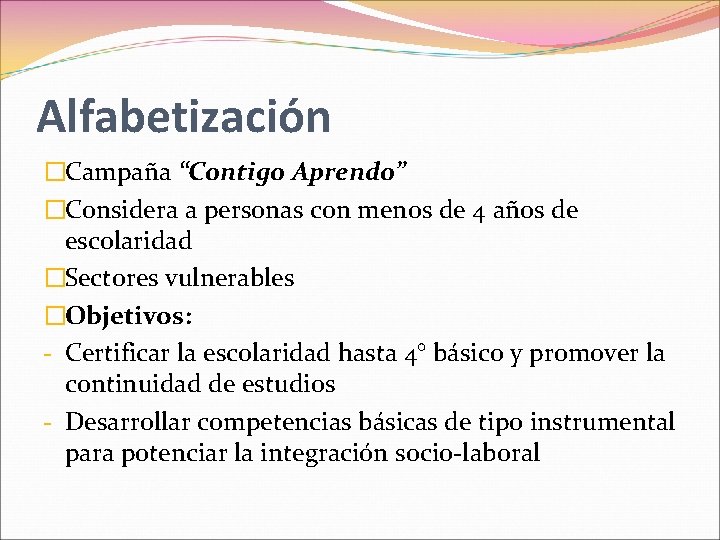 Alfabetización �Campaña “Contigo Aprendo” �Considera a personas con menos de 4 años de escolaridad