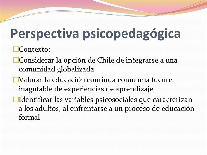 Perspectiva psicopedagógica �Contexto: �Considerar la opción de Chile de integrarse a una comunidad globalizada