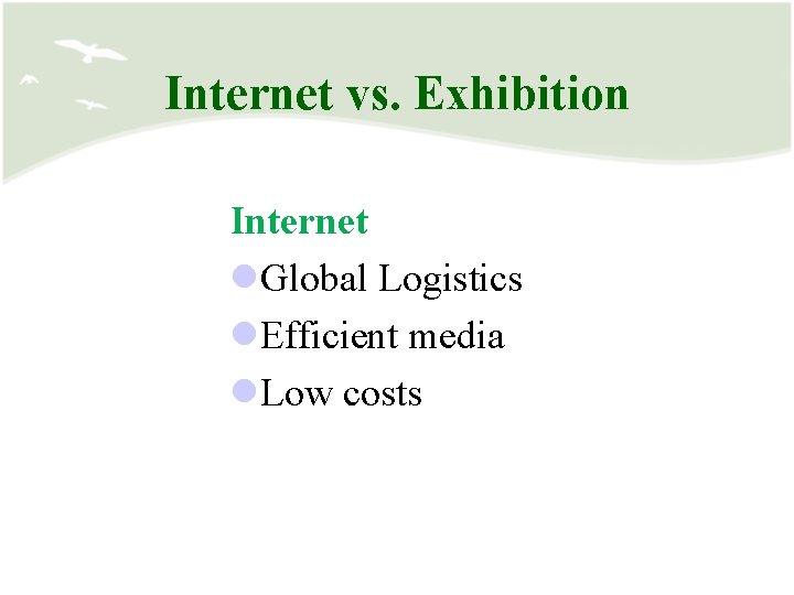 Internet vs. Exhibition Internet l. Global Logistics l. Efficient media l. Low costs 